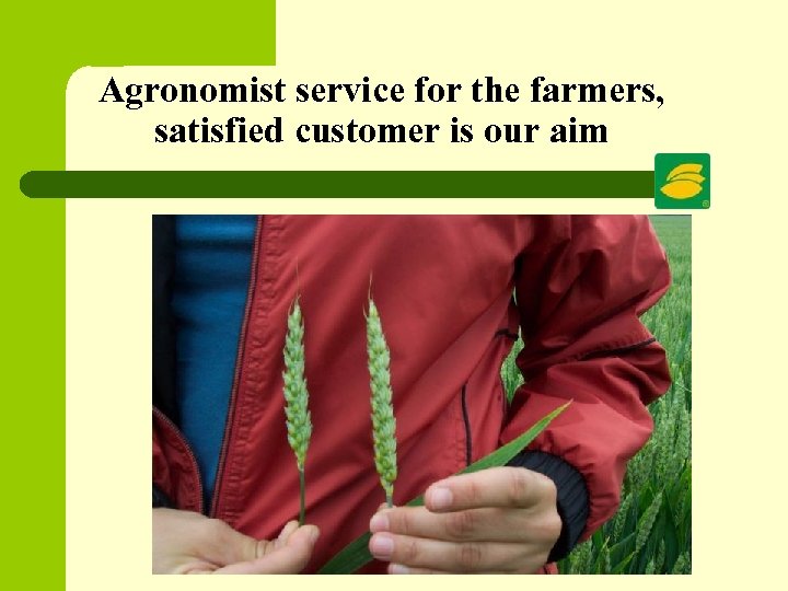 Agronomist service for the farmers, satisfied customer is our aim 