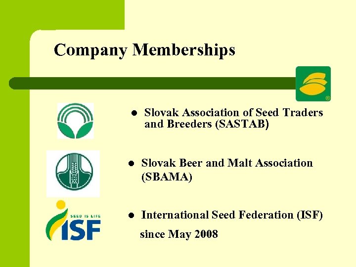 Company Memberships l Slovak Association of Seed Traders and Breeders (SASTAB) l Slovak Beer