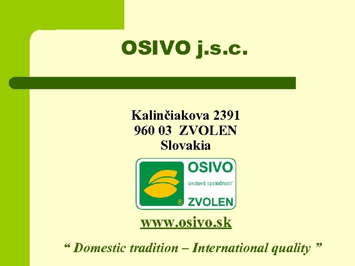 OSIVO j. s. c. Kalinčiakova 2391 960 03 ZVOLEN Slovakia www. osivo. sk “