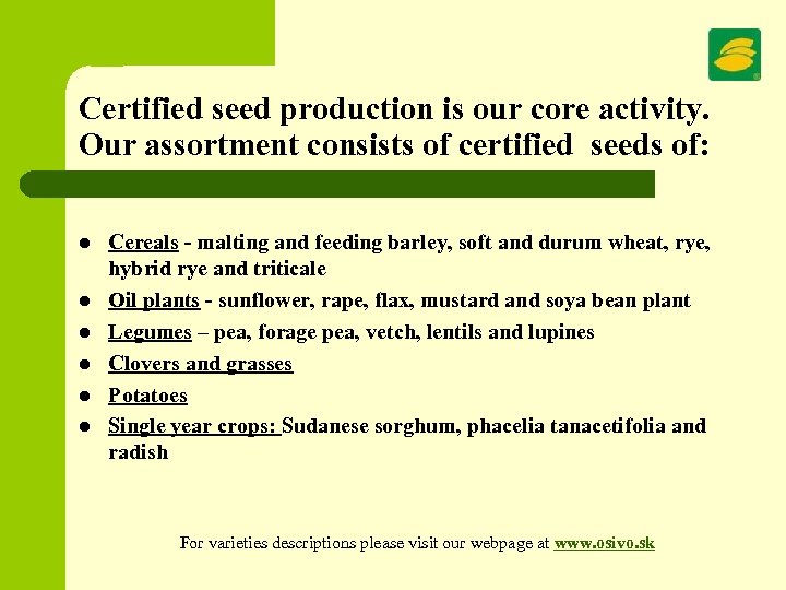Certified seed production is our core activity. Our assortment consists of certified seeds of:
