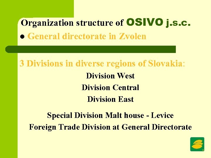 Organization structure of OSIVO j. s. c. l General directorate in Zvolen 3 Divisions