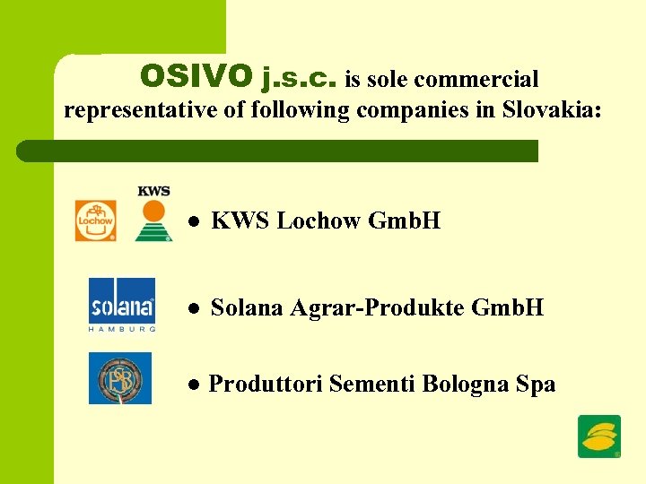 OSIVO j. s. c. is sole commercial representative of following companies in Slovakia: l