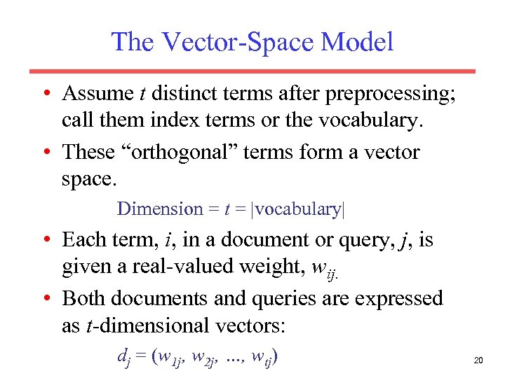 The Vector-Space Model • Assume t distinct terms after preprocessing; call them index terms