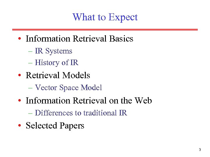 What to Expect • Information Retrieval Basics – IR Systems – History of IR