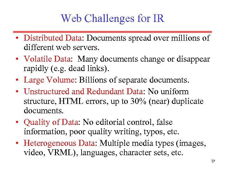 Web Challenges for IR • Distributed Data: Documents spread over millions of different web