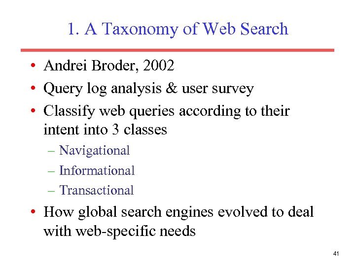 1. A Taxonomy of Web Search • Andrei Broder, 2002 • Query log analysis