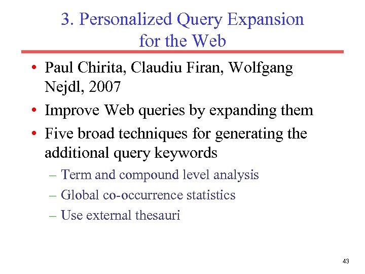 3. Personalized Query Expansion for the Web • Paul Chirita, Claudiu Firan, Wolfgang Nejdl,