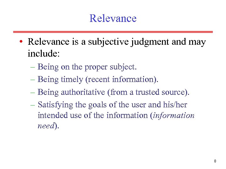 Relevance • Relevance is a subjective judgment and may include: – Being on the