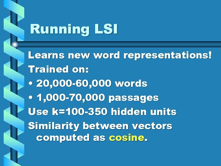 Running LSI Learns new word representations! Trained on: • 20, 000 -60, 000 words