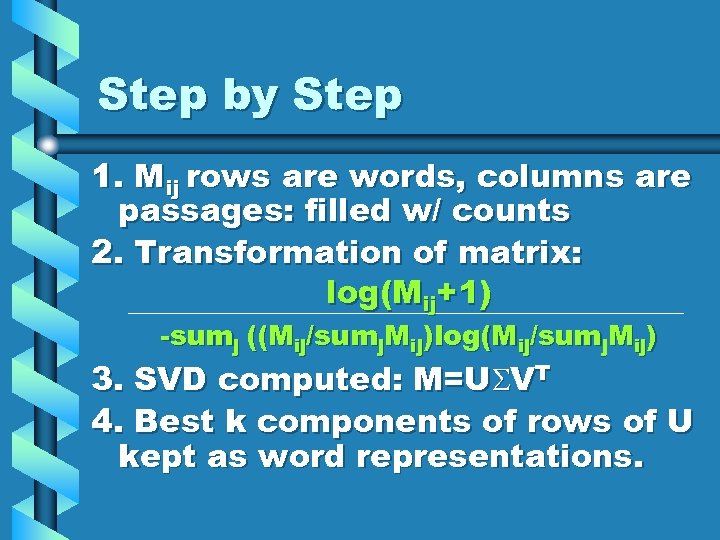 Step by Step 1. Mij rows are words, columns are passages: filled w/ counts