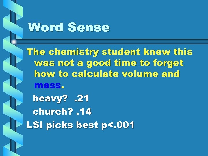 Word Sense The chemistry student knew this was not a good time to forget