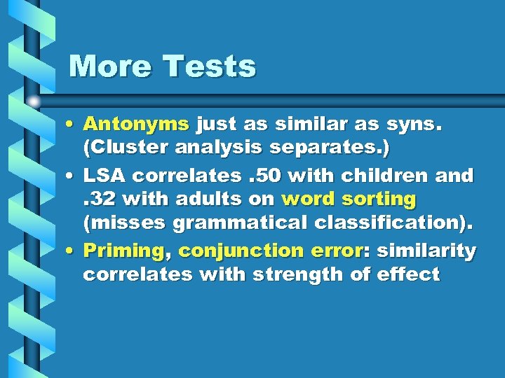 More Tests • Antonyms just as similar as syns. (Cluster analysis separates. ) •