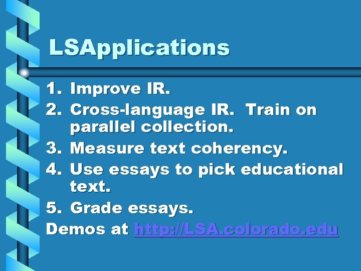 LSApplications 1. Improve IR. 2. Cross-language IR. Train on parallel collection. 3. Measure text