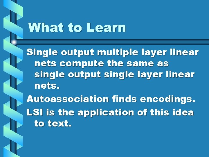 What to Learn Single output multiple layer linear nets compute the same as single