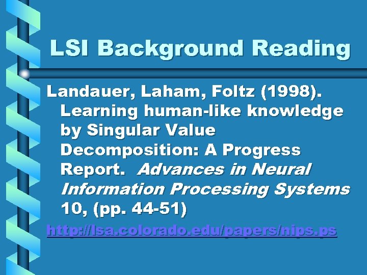 LSI Background Reading Landauer, Laham, Foltz (1998). Learning human-like knowledge by Singular Value Decomposition: