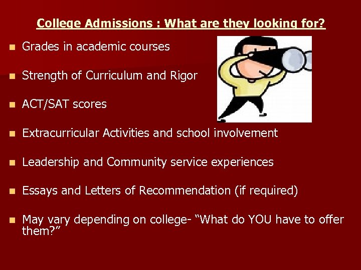 College Admissions : What are they looking for? n Grades in academic courses n