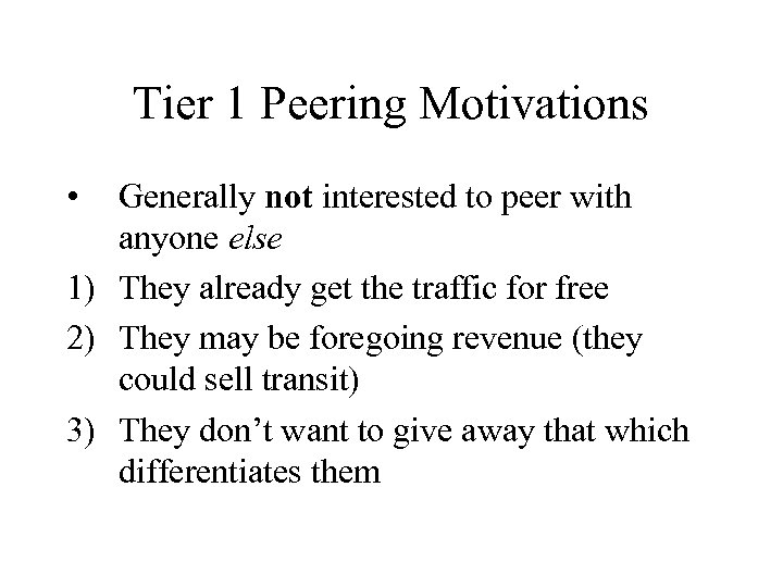 Tier 1 Peering Motivations • Generally not interested to peer with anyone else 1)