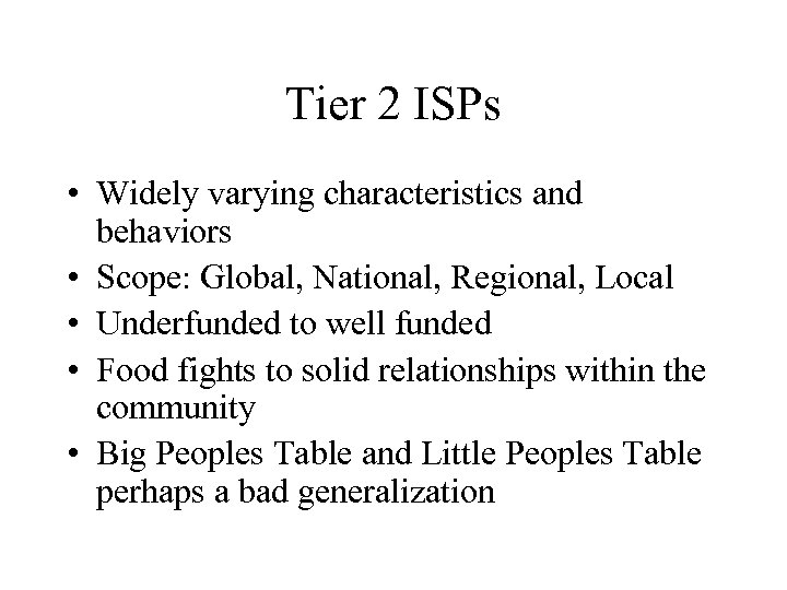 Tier 2 ISPs • Widely varying characteristics and behaviors • Scope: Global, National, Regional,