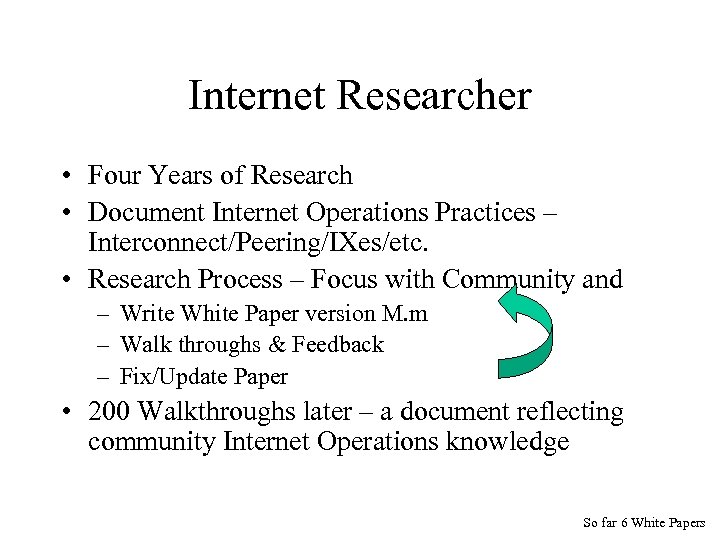 Internet Researcher • Four Years of Research • Document Internet Operations Practices – Interconnect/Peering/IXes/etc.