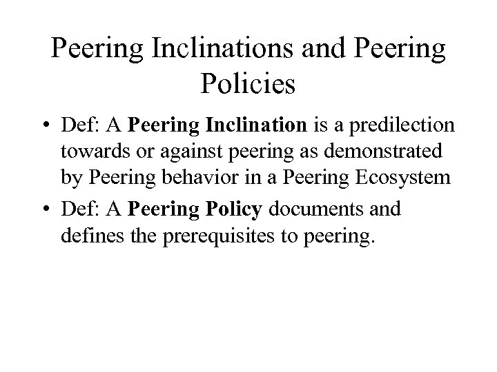 Peering Inclinations and Peering Policies • Def: A Peering Inclination is a predilection towards