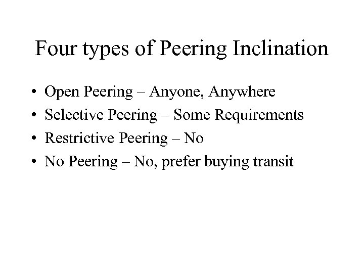 Four types of Peering Inclination • • Open Peering – Anyone, Anywhere Selective Peering