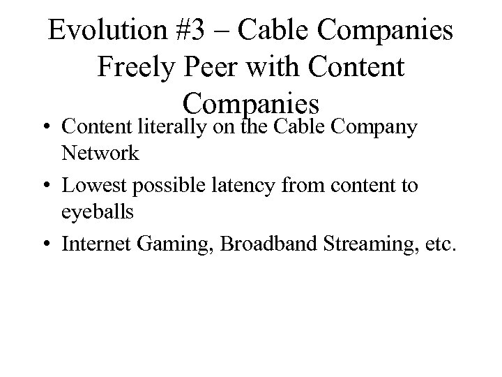 Evolution #3 – Cable Companies Freely Peer with Content Companies • Content literally on