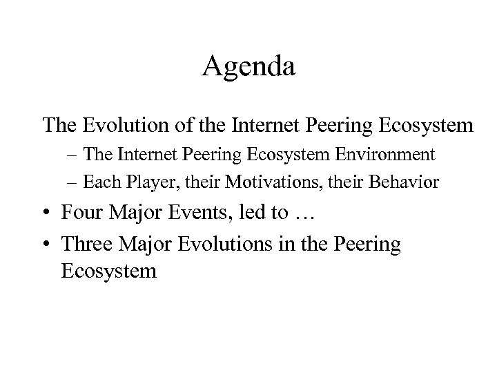 Agenda The Evolution of the Internet Peering Ecosystem – The Internet Peering Ecosystem Environment