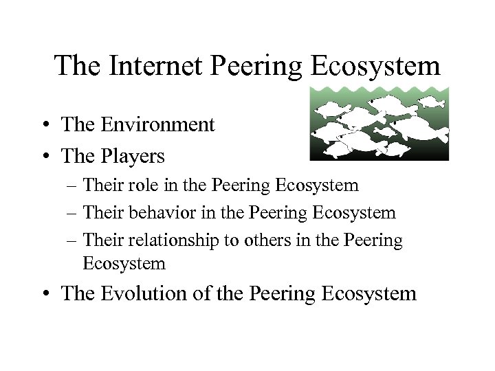 The Internet Peering Ecosystem • The Environment • The Players – Their role in