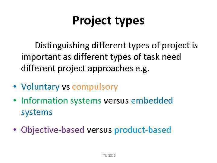 Project types Distinguishing different types of project is important as different types of task