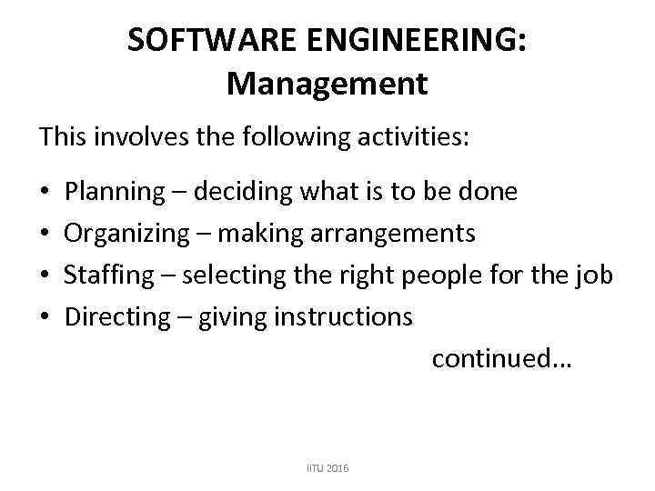 SOFTWARE ENGINEERING: Management This involves the following activities: • • Planning – deciding what