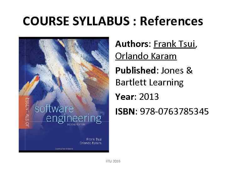 COURSE SYLLABUS : References Authors: Frank Tsui, Orlando Karam Published: Jones & Bartlett Learning