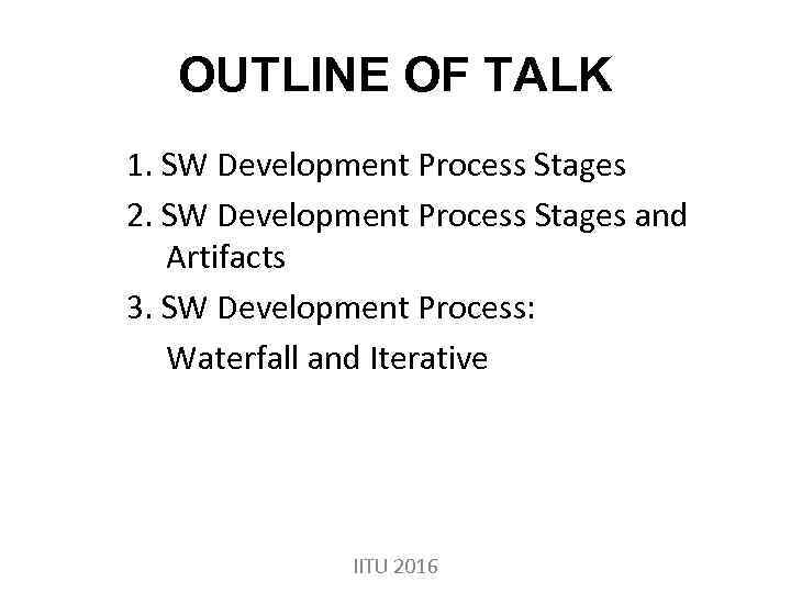 OUTLINE OF TALK 1. SW Development Process Stages 2. SW Development Process Stages and