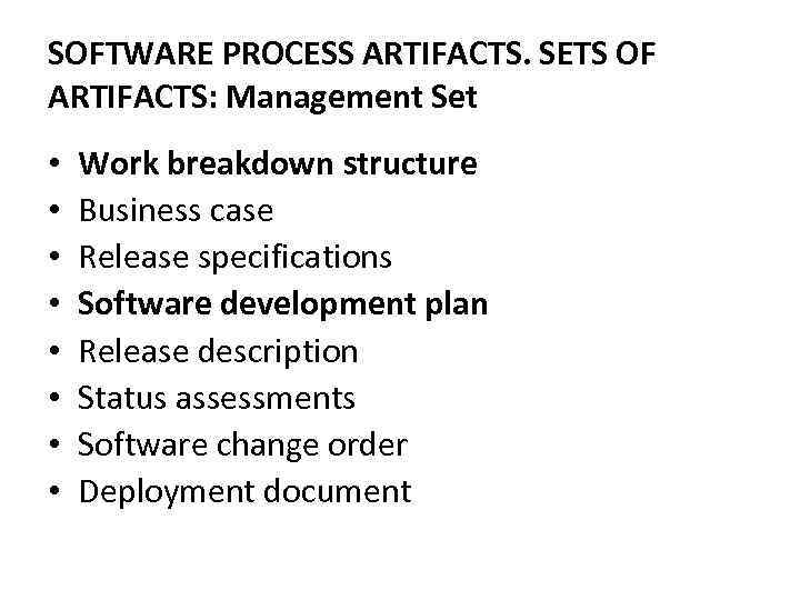 SOFTWARE PROCESS ARTIFACTS. SETS OF ARTIFACTS: Management Set • • Work breakdown structure Business