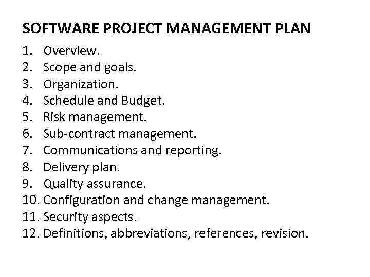 SOFTWARE PROJECT MANAGEMENT PLAN 1. Overview. 2. Scope and goals. 3. Organization. 4. Schedule
