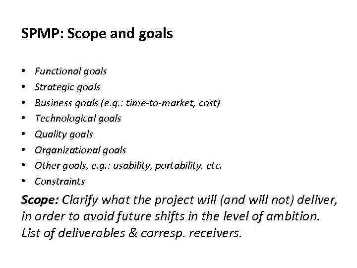 SPMP: Scope and goals • • Functional goals Strategic goals Business goals (e. g.