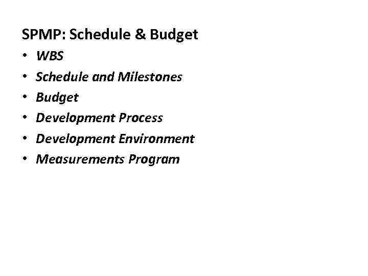 SPMP: Schedule & Budget • • • WBS Schedule and Milestones Budget Development Process