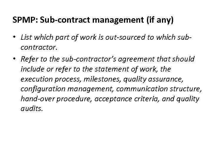 SPMP: Sub-contract management (if any) • List which part of work is out-sourced to