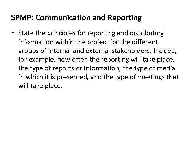 SPMP: Communication and Reporting • State the principles for reporting and distributing information within