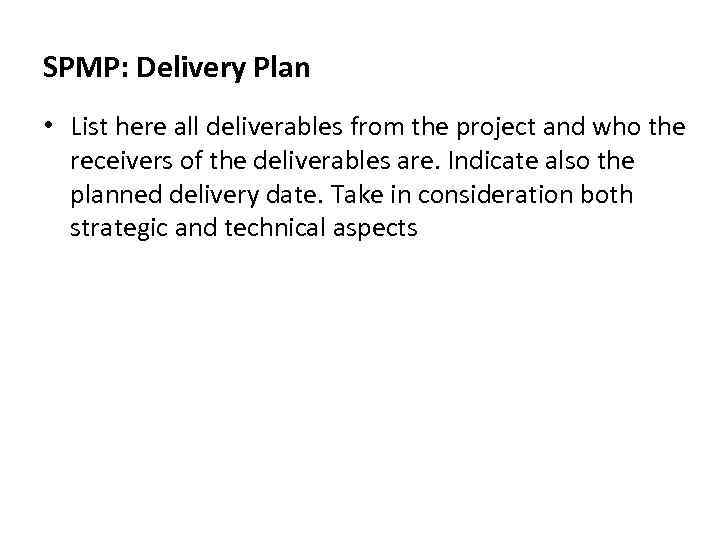 SPMP: Delivery Plan • List here all deliverables from the project and who the