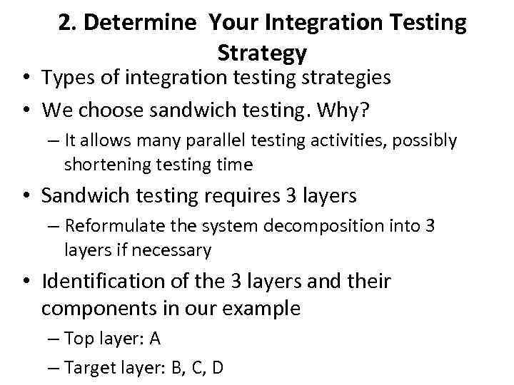 2. Determine Your Integration Testing Strategy • Types of integration testing strategies • We