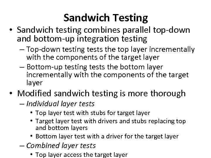 Sandwich Testing • Sandwich testing combines parallel top-down and bottom-up integration testing – Top-down
