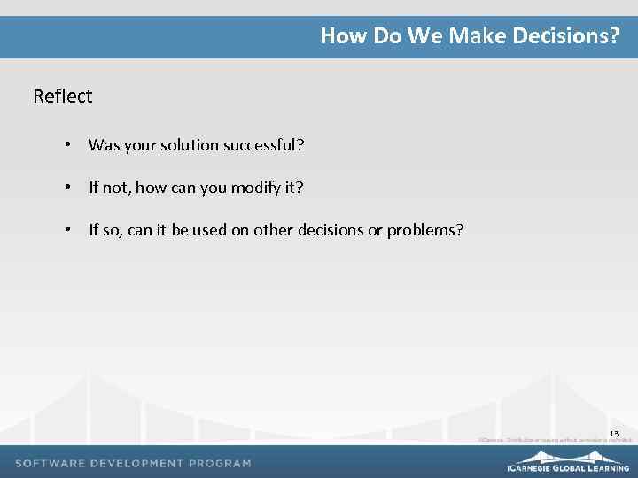 How Do We Make Decisions? Reflect • Was your solution successful? • If not,