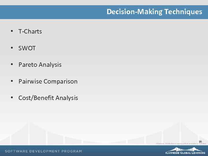 Decision-Making Techniques • T-Charts • SWOT • Pareto Analysis • Pairwise Comparison • Cost/Benefit