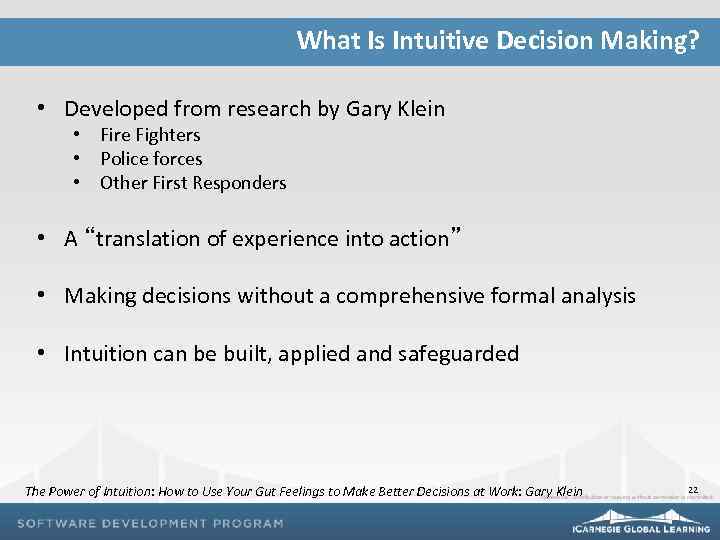 What Is Intuitive Decision Making? • Developed from research by Gary Klein • Fire
