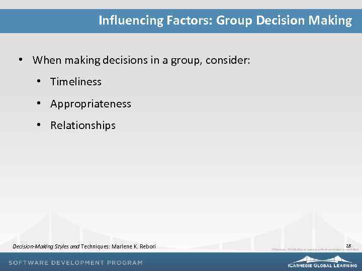 Influencing Factors: Group Decision Making • When making decisions in a group, consider: •