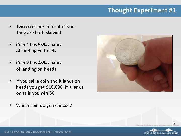 Thought Experiment #1 • Two coins are in front of you. They are both