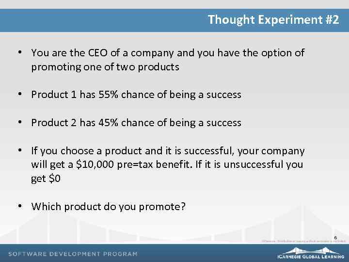 Thought Experiment #2 • You are the CEO of a company and you have