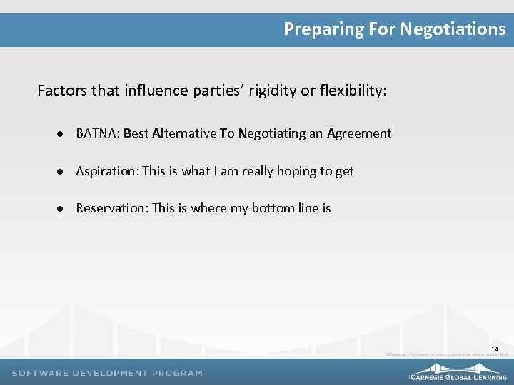 Preparing For Negotiations Factors that influence parties’ rigidity or flexibility: l BATNA: Best Alternative