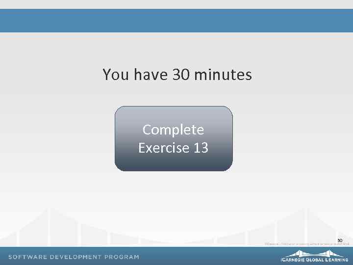 You have 30 minutes Complete Exercise 13 30 