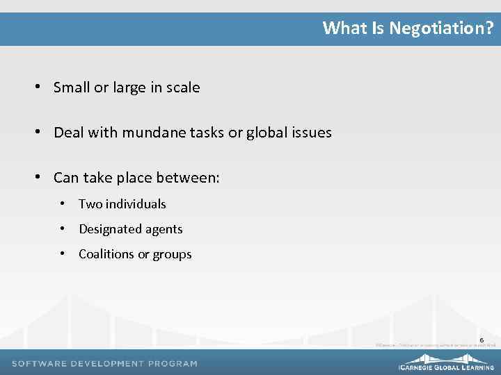 What Is Negotiation? • Small or large in scale • Deal with mundane tasks